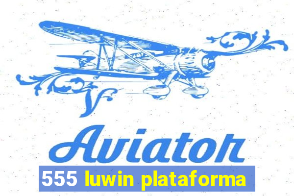 555 luwin plataforma